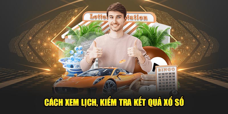 Cách xem lịch, kiểm tra kết quả xổ số