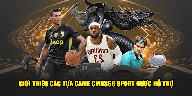 Giới thiệu các tựa game CMD368 Sport được hỗ trợ