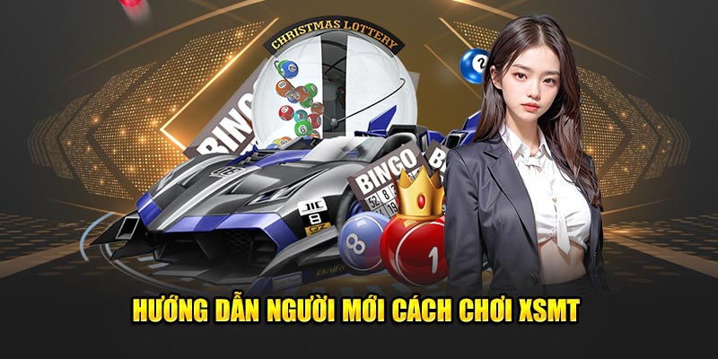 Hướng dẫn người mới cách chơi XSMT 