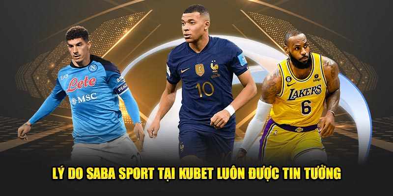 Lý do Saba Sport tại Kubet77 luôn được tin tưởng