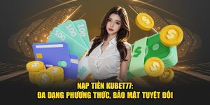 Nạp tiền Kubet77