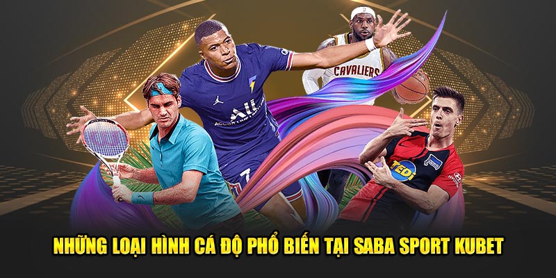 Những loại hình cá độ phổ biến tại Saba Sport Kubet77