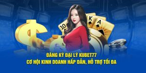 Đăng ký đại lý Kubet77