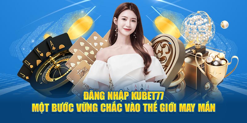 Đăng Nhập Kubet77