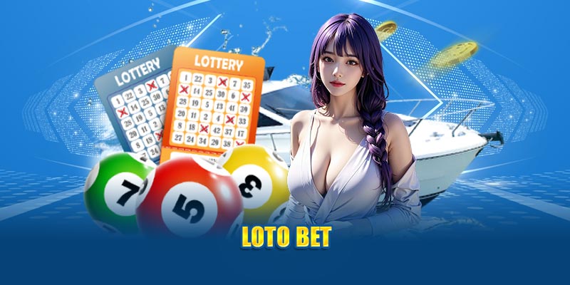 Loto Bet được nhiều người yêu thích