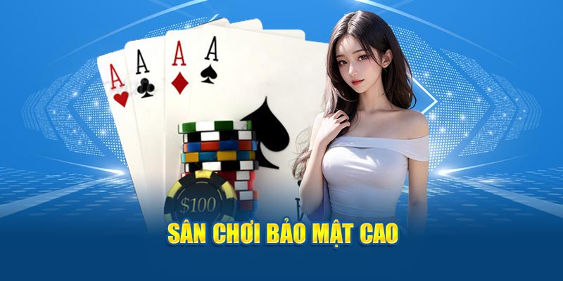 Sân chơi có sự bảo mật cao