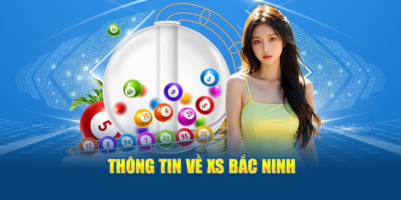  Thông tin về XS Bắc Ninh