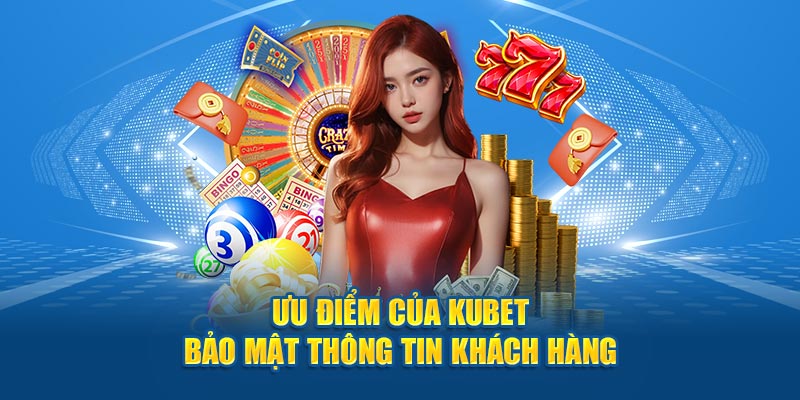 Ưu điểm của Kubet77 bảo mật thông tin khách hàng